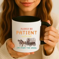 Please Be Patient With Me IM From The 1900s Vintage Mug