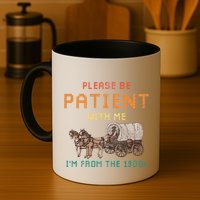 Please Be Patient With Me IM From The 1900s Vintage Mug
