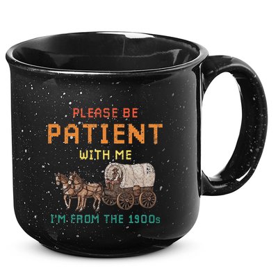 Please Be Patient With Me IM From The 1900s Vintage 15oz Campfire Ceramic Mug