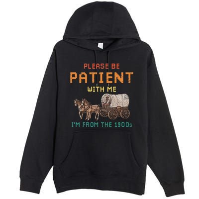 Please Be Patient With Me IM From The 1900s Vintage Premium Pullover Hoodie