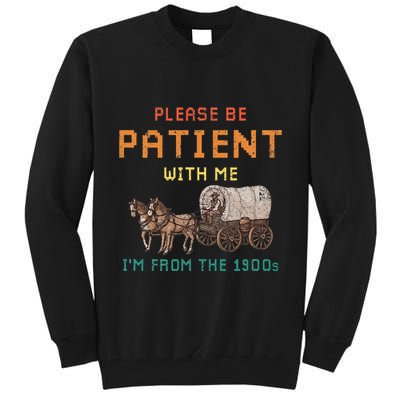 Please Be Patient With Me IM From The 1900s Vintage Tall Sweatshirt
