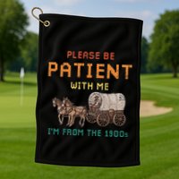 Please Be Patient With Me IM From The 1900s Vintage Golf Towel