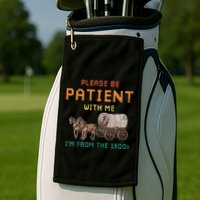 Please Be Patient With Me IM From The 1900s Vintage Golf Towel