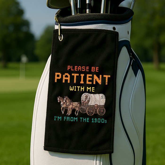 Please Be Patient With Me IM From The 1900s Vintage Golf Towel