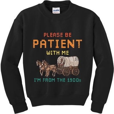 Please Be Patient With Me IM From The 1900s Vintage Kids Sweatshirt