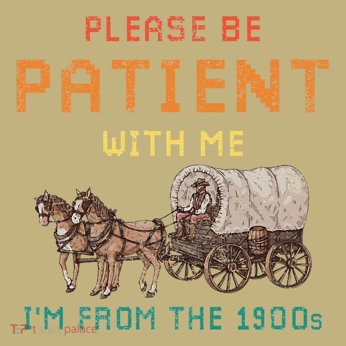 Please Be Patient With Me IM From The 1900s Vintage T-Shirt
