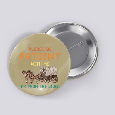 Please Be Patient With Me IM From The 1900s Vintage Button