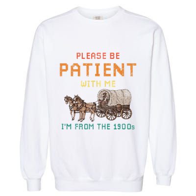 Please Be Patient With Me IM From The 1900s Vintage Garment-Dyed Sweatshirt
