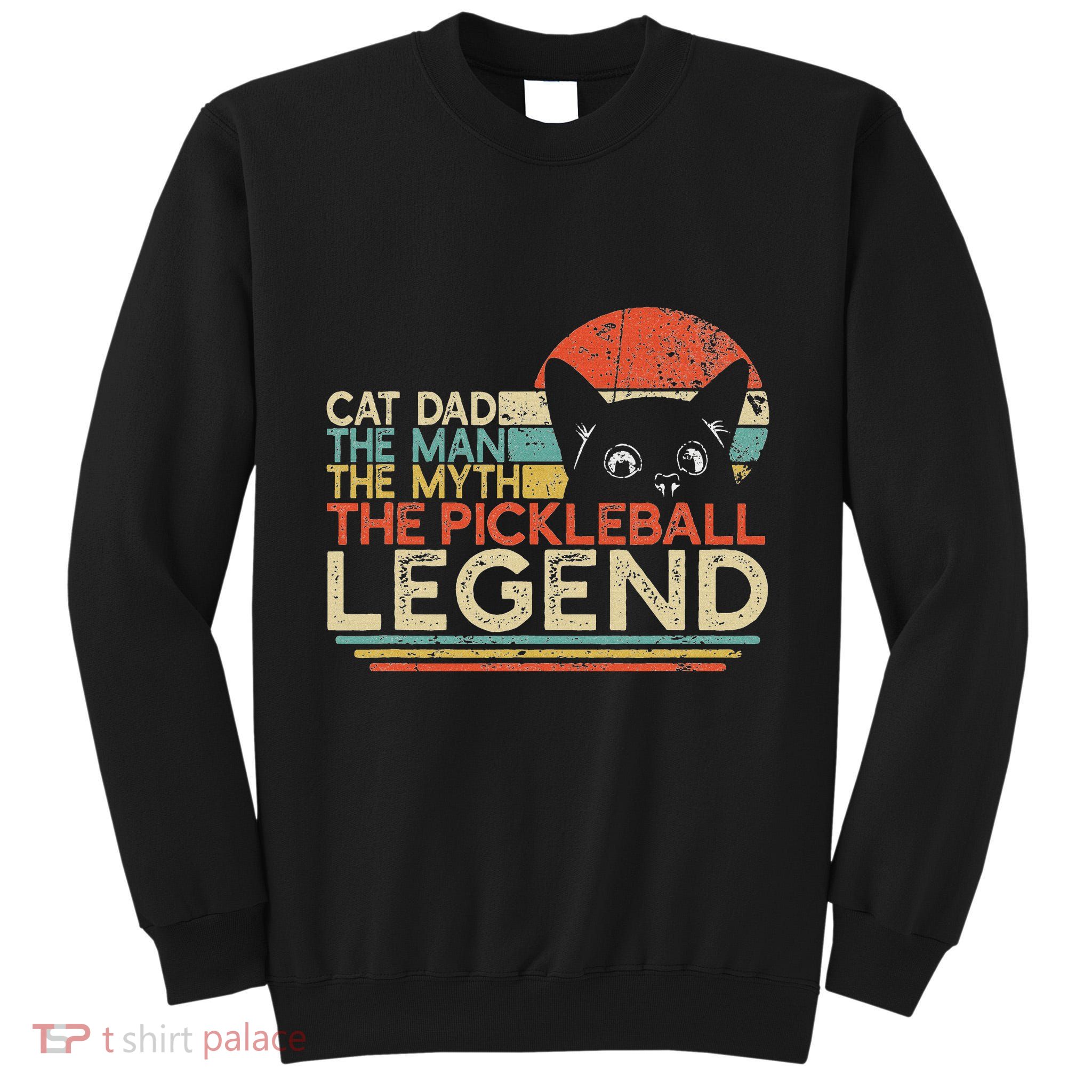 Pickle Ball Player Cat Dad Man Myth Pickleball Legend Tall Sweatshirt