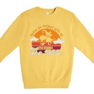 Please Be Patient With Me IM From The 1900s Halloween Premium Crewneck Sweatshirt