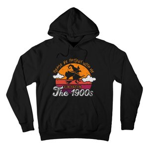 Please Be Patient With Me IM From The 1900s Halloween Hoodie