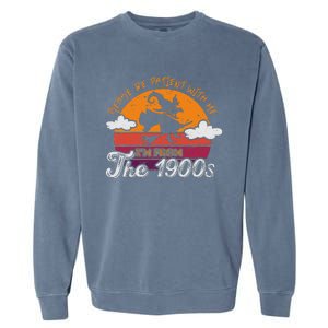 Please Be Patient With Me IM From The 1900s Halloween Garment-Dyed Sweatshirt