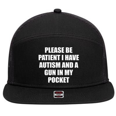 Please Be Patient I Have Autism And A Gun In My Pocket Joke 7 Panel Mesh Trucker Snapback Hat