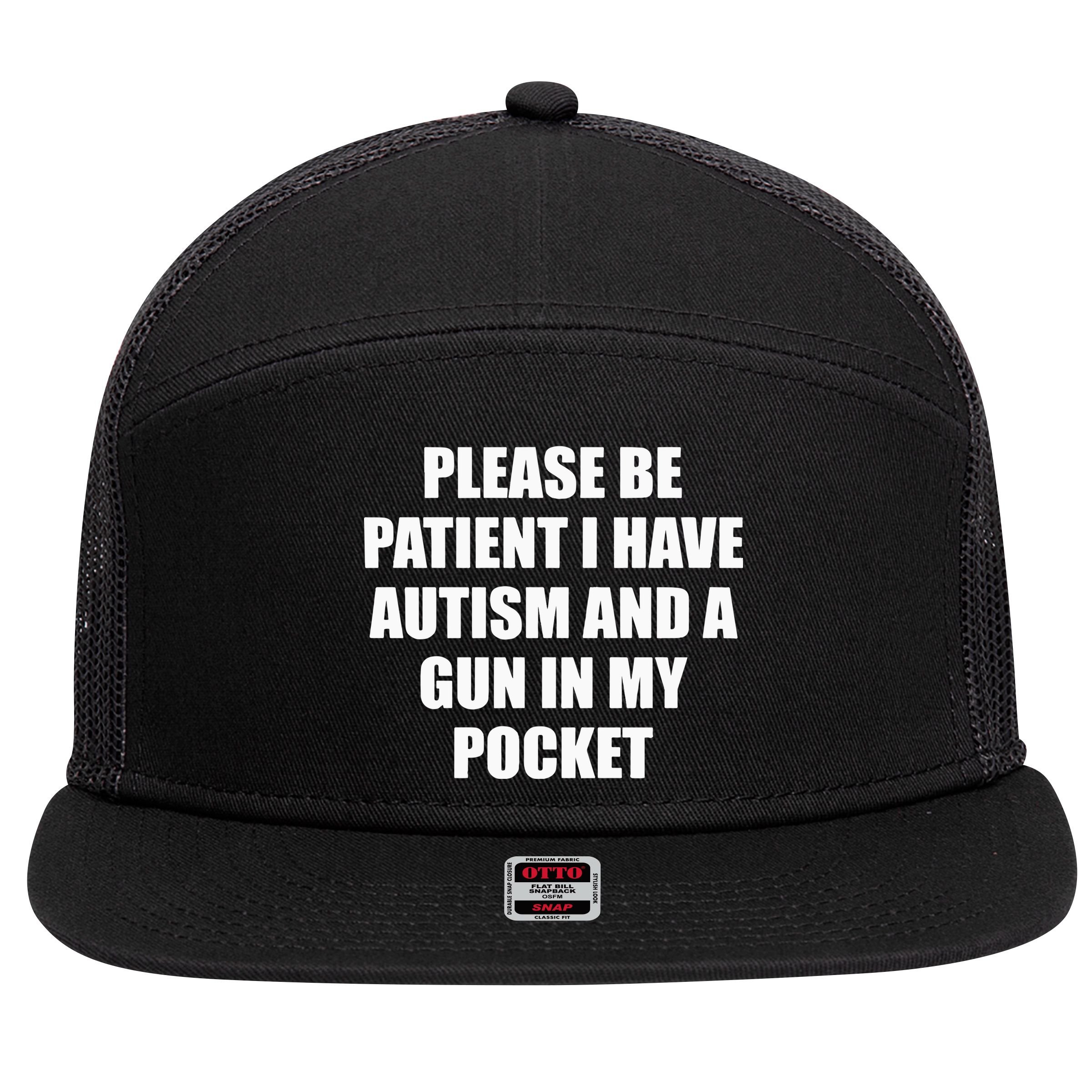 Please Be Patient I Have Autism And A Gun In My Pocket Joke 7 Panel Mesh Trucker Snapback Hat
