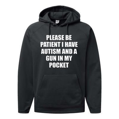 Please Be Patient I Have Autism And A Gun In My Pocket Joke Performance Fleece Hoodie