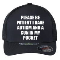 Please Be Patient I Have Autism And A Gun In My Pocket Joke Flexfit Unipanel Trucker Cap