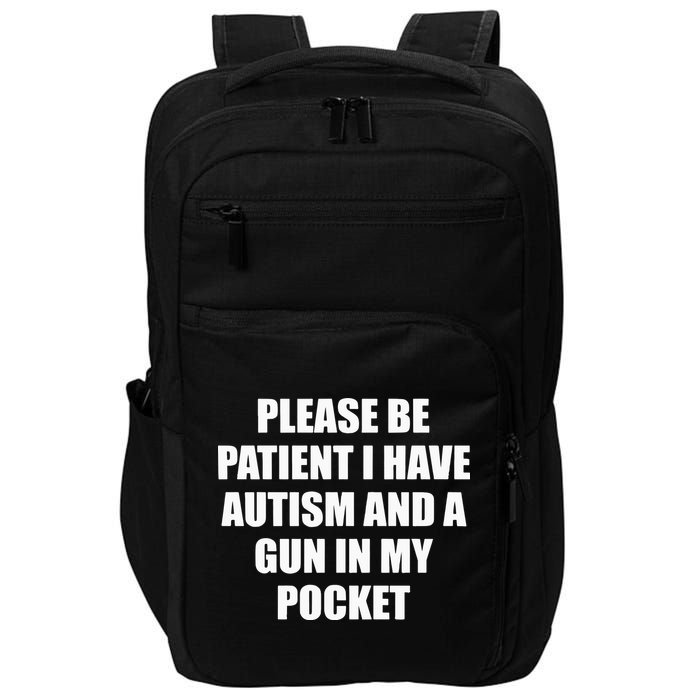 Please Be Patient I Have Autism And A Gun In My Pocket Joke Impact Tech Backpack