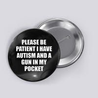 Please Be Patient I Have Autism And A Gun In My Pocket Joke Button