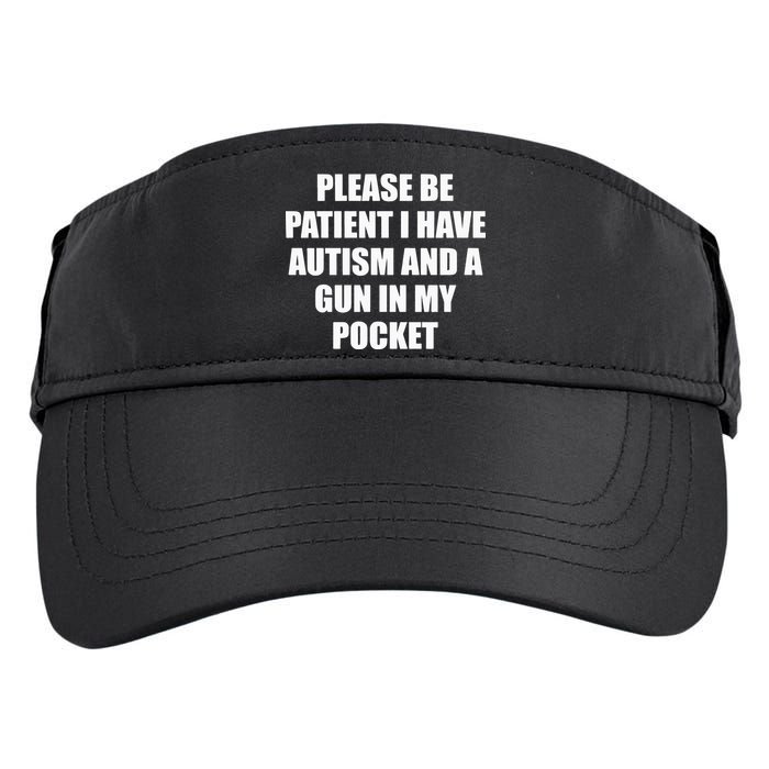 Please Be Patient I Have Autism And A Gun In My Pocket Joke Adult Drive Performance Visor