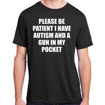 Please Be Patient I Have Autism And A Gun In My Pocket Joke Adult ChromaSoft Performance T-Shirt