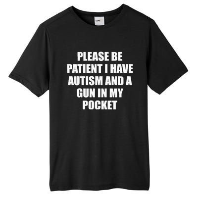 Please Be Patient I Have Autism And A Gun In My Pocket Joke Tall Fusion ChromaSoft Performance T-Shirt