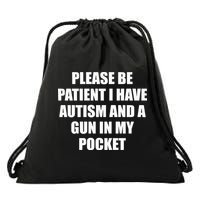 Please Be Patient I Have Autism And A Gun In My Pocket Joke Drawstring Bag