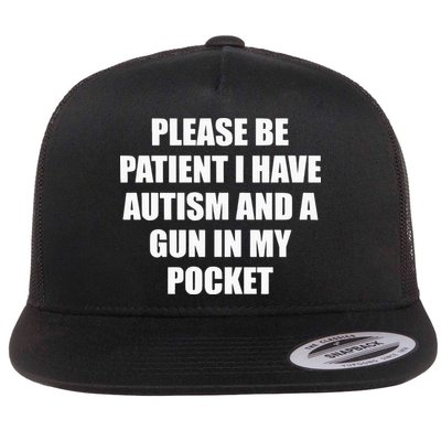 Please Be Patient I Have Autism And A Gun In My Pocket Joke Flatbill Hat