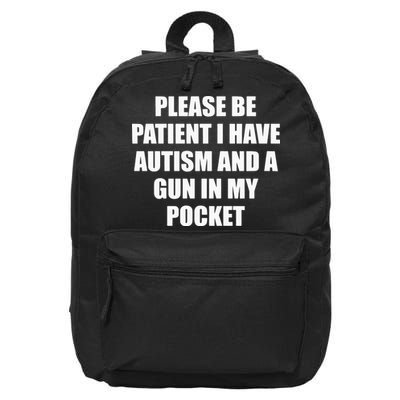 Please Be Patient I Have Autism And A Gun In My Pocket Joke 16 in Basic Backpack