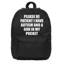 Please Be Patient I Have Autism And A Gun In My Pocket Joke 16 in Basic Backpack