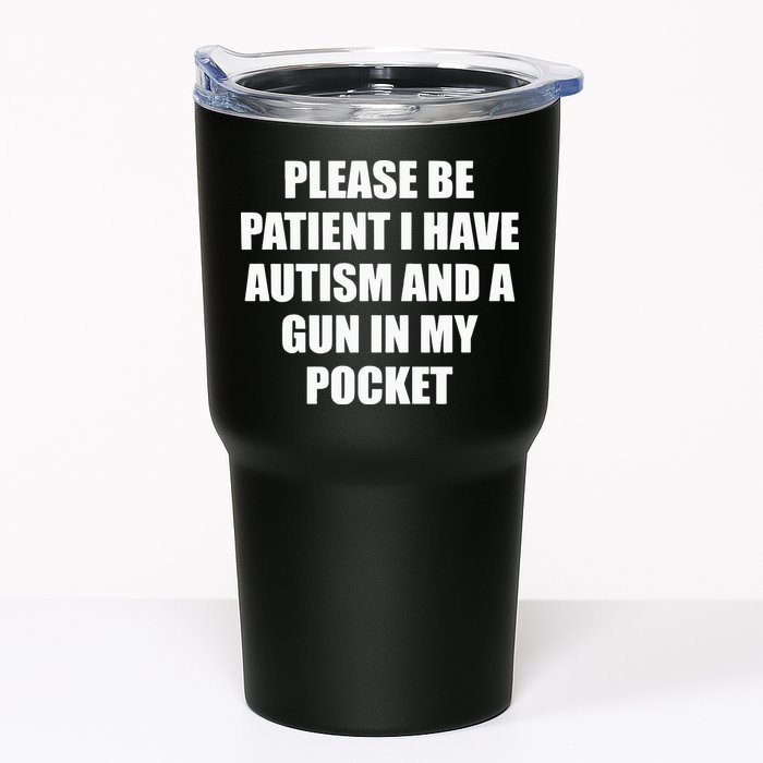 Please Be Patient I Have Autism And A Gun In My Pocket Joke Tumbler