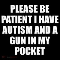 Please Be Patient I Have Autism And A Gun In My Pocket Joke Magnet