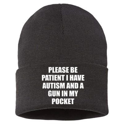 Please Be Patient I Have Autism And A Gun In My Pocket Joke Sustainable Knit Beanie