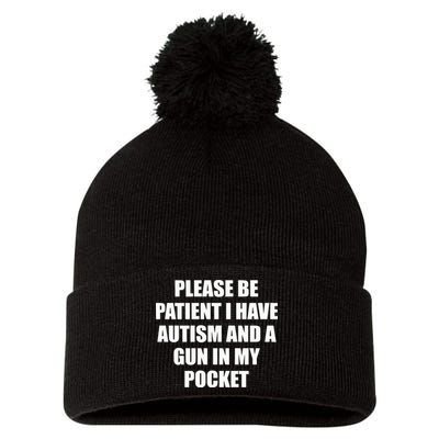 Please Be Patient I Have Autism And A Gun In My Pocket Joke Pom Pom 12in Knit Beanie