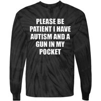 Please Be Patient I Have Autism And A Gun In My Pocket Joke Tie-Dye Long Sleeve Shirt