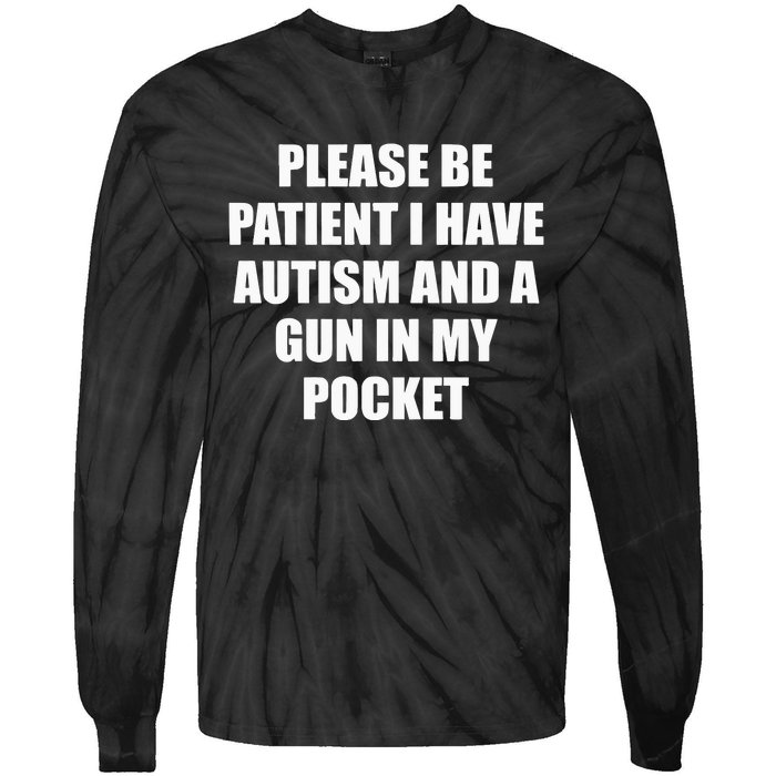 Please Be Patient I Have Autism And A Gun In My Pocket Joke Tie-Dye Long Sleeve Shirt