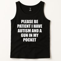 Please Be Patient I Have Autism And A Gun In My Pocket Joke Tank Top