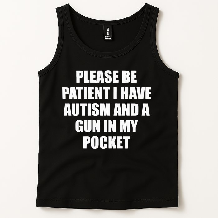Please Be Patient I Have Autism And A Gun In My Pocket Joke Tank Top