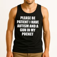 Please Be Patient I Have Autism And A Gun In My Pocket Joke Tank Top