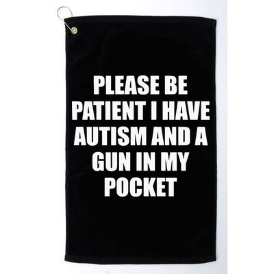 Please Be Patient I Have Autism And A Gun In My Pocket Joke Golf Towel