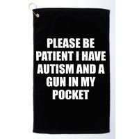 Please Be Patient I Have Autism And A Gun In My Pocket Joke Golf Towel