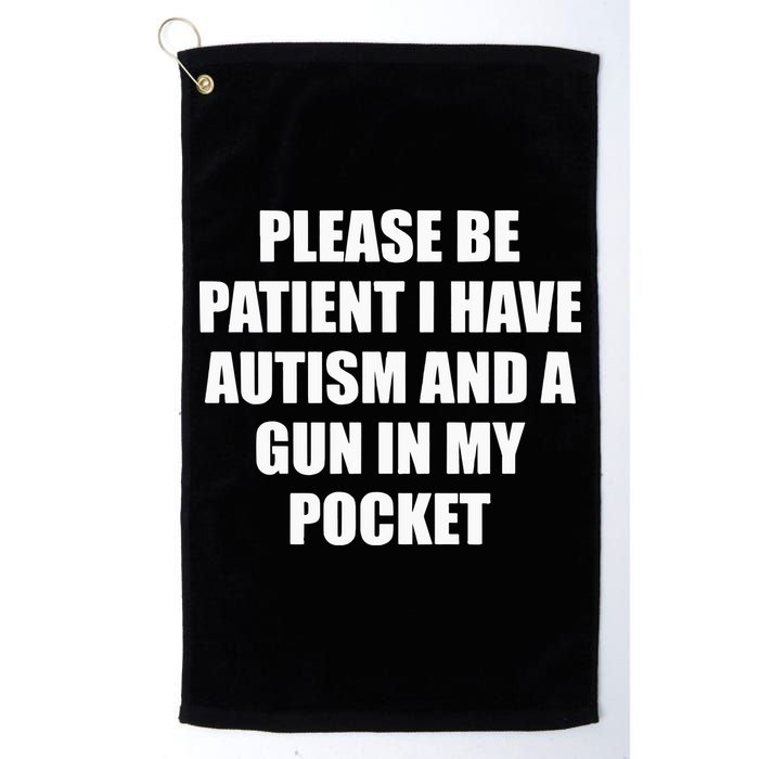 Please Be Patient I Have Autism And A Gun In My Pocket Joke Golf Towel