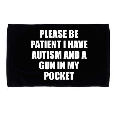 Please Be Patient I Have Autism And A Gun In My Pocket Joke Microfiber Hand Towel