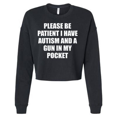 Please Be Patient I Have Autism And A Gun In My Pocket Joke Cropped Pullover Crew