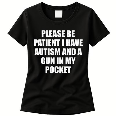 Please Be Patient I Have Autism And A Gun In My Pocket Joke Womens T-Shirt