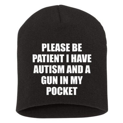 Please Be Patient I Have Autism And A Gun In My Pocket Joke Short Acrylic Beanie