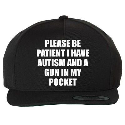 Please Be Patient I Have Autism And A Gun In My Pocket Joke Wool Snapback Cap