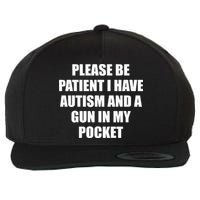 Please Be Patient I Have Autism And A Gun In My Pocket Joke Wool Snapback Cap