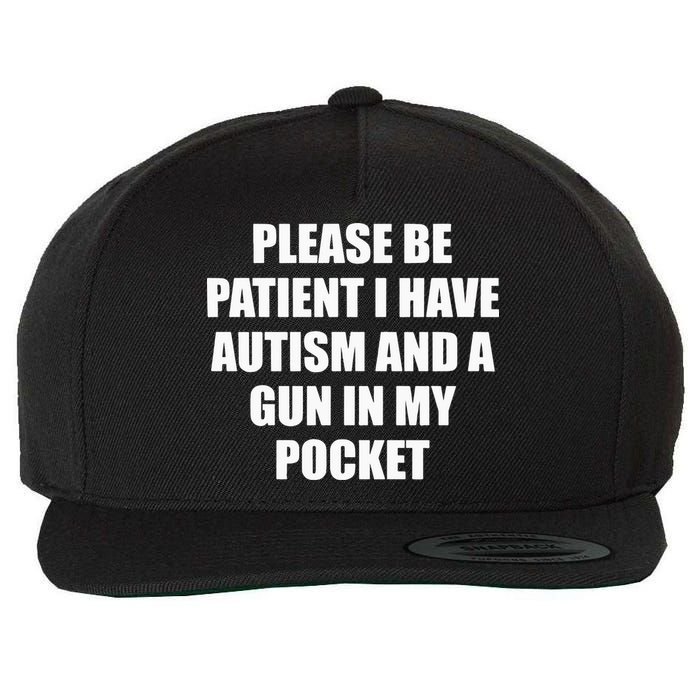 Please Be Patient I Have Autism And A Gun In My Pocket Joke Wool Snapback Cap