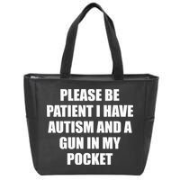 Please Be Patient I Have Autism And A Gun In My Pocket Joke Zip Tote Bag