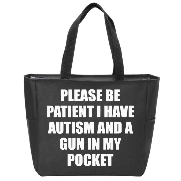 Please Be Patient I Have Autism And A Gun In My Pocket Joke Zip Tote Bag
